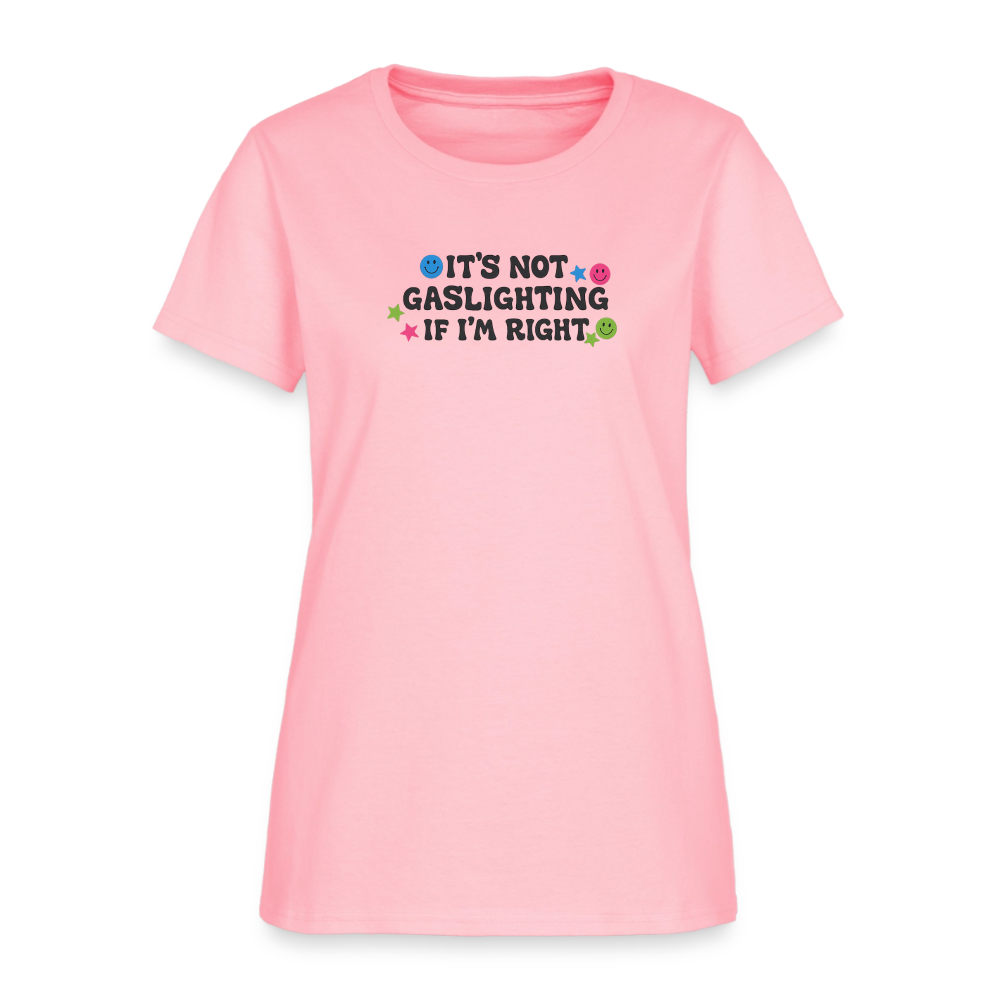 It's Not Gaslighting If I'm Right Women's Tee - Funny Argument Smiley - pink