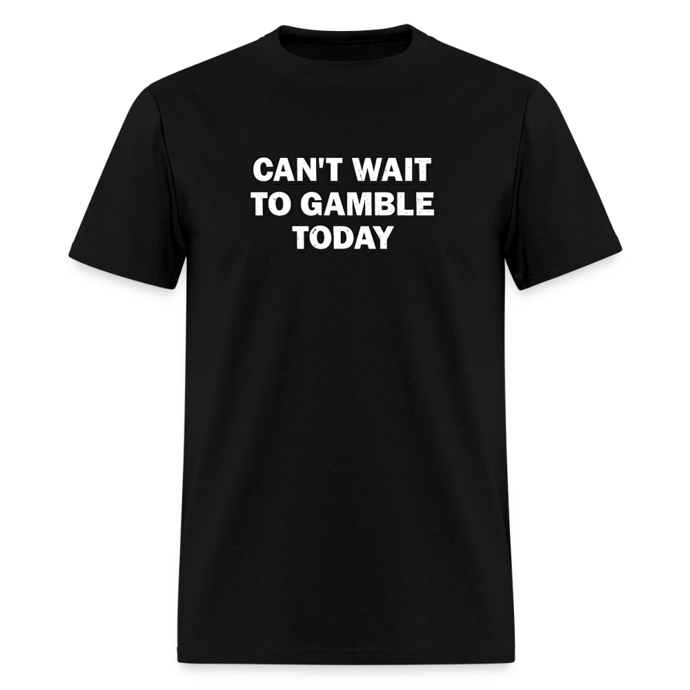 Can't Wait To Gamble Today - Degenerate Tee - black