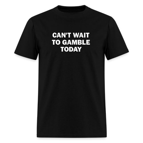 Can't Wait To Gamble Today - Degenerate Tee - black