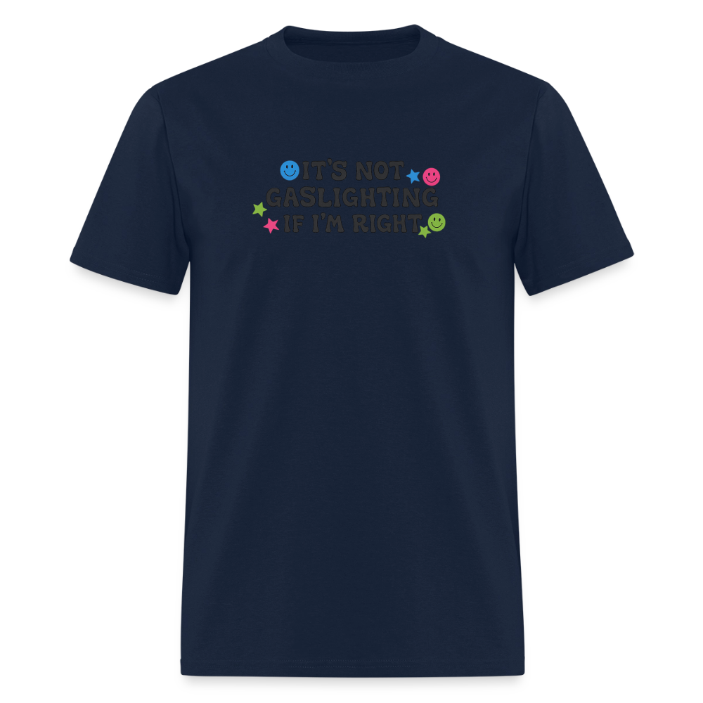 It's Not Gaslighting If I'm Right - Smiley Tee - navy