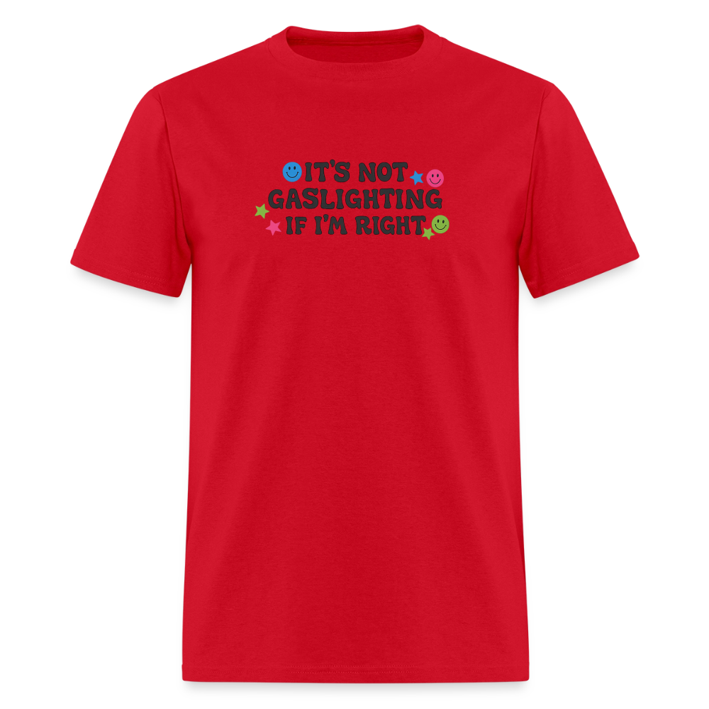 It's Not Gaslighting If I'm Right - Smiley Tee - red