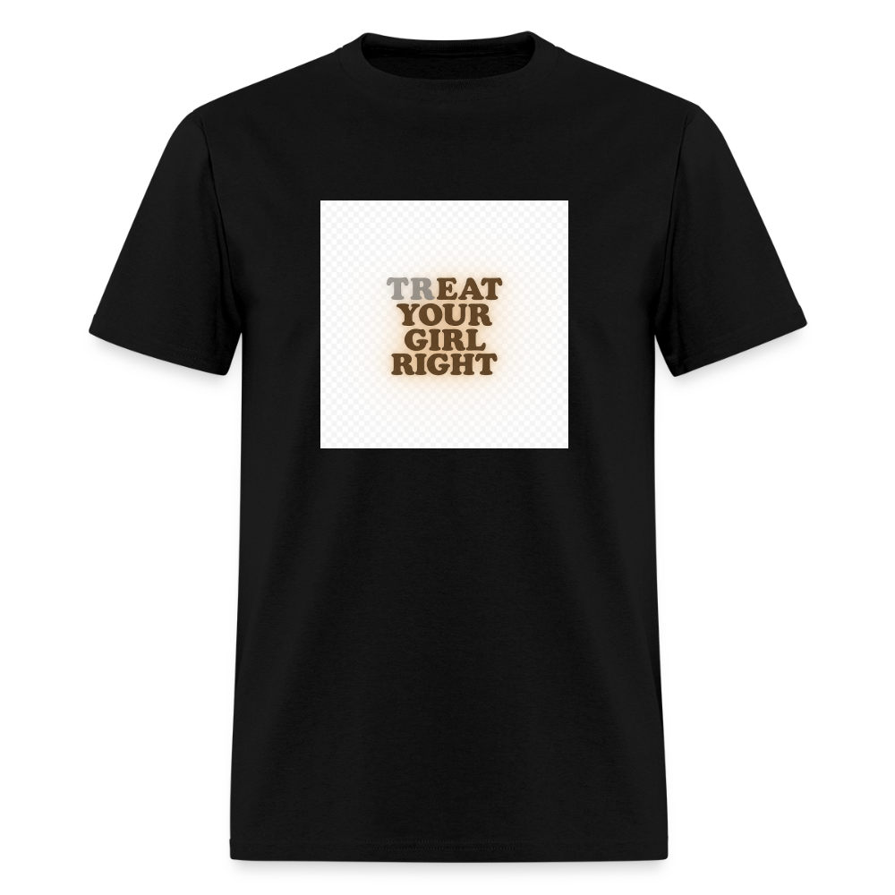 Treat Your Girl Right - Bold Statement Tee - black