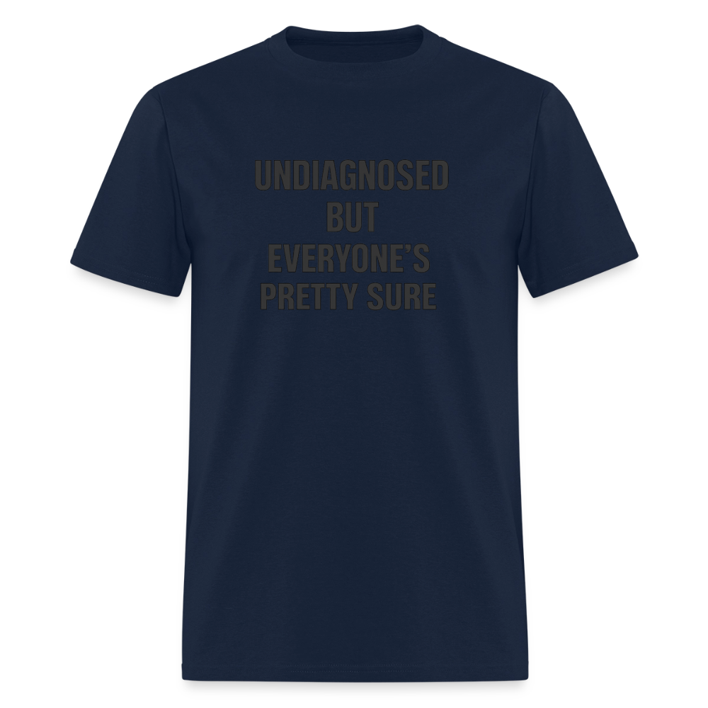 Undiagnosed But Everyone's Pretty Sure Tee - Bold Statement - navy