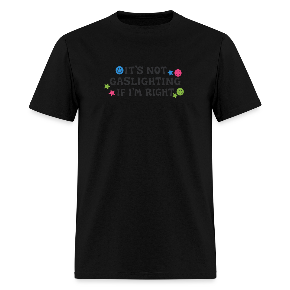 It's Not Gaslighting If I'm Right - Smiley Tee - black