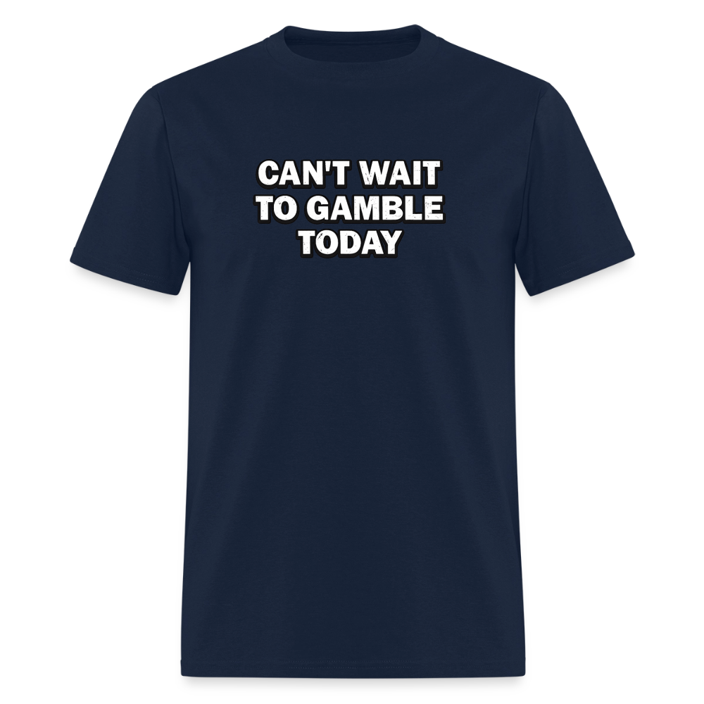Can't Wait To Gamble Today - Degenerate Tee - navy