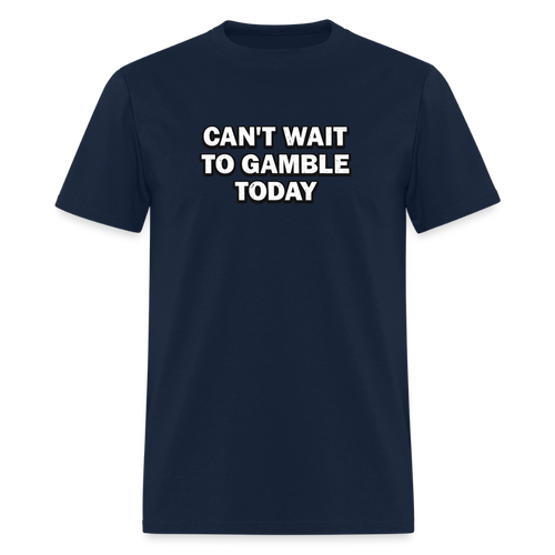 Can't Wait To Gamble Today - Degenerate Tee - navy