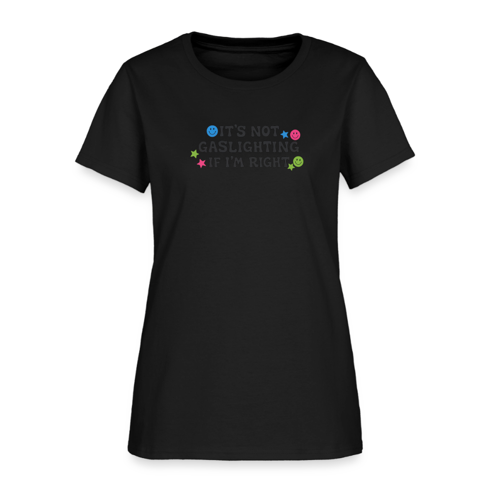 It's Not Gaslighting If I'm Right Women's Tee - Funny Argument Smiley - black