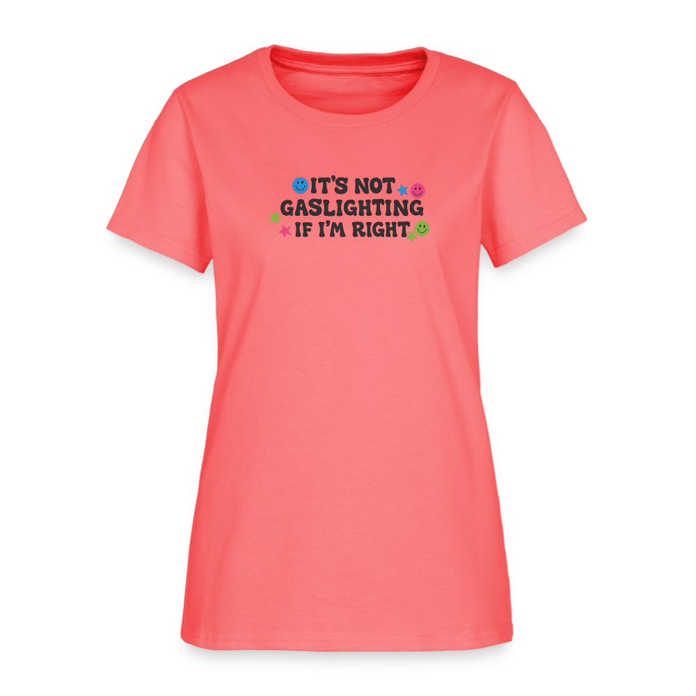 It's Not Gaslighting If I'm Right Women's Tee - Funny Argument Smiley - coral
