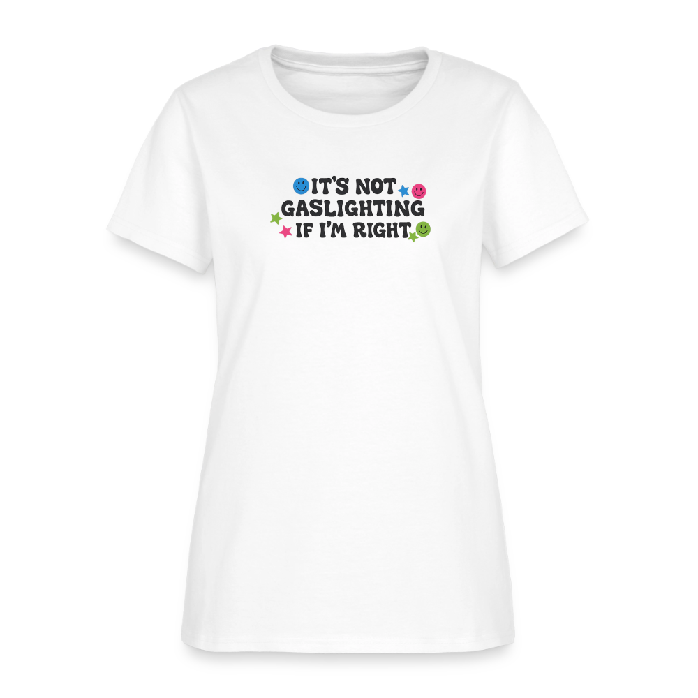 It's Not Gaslighting If I'm Right Women's Tee - Funny Argument Smiley - white