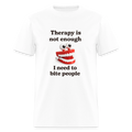 Therapy Is Not Enough - I Need To Bite People Tee - white