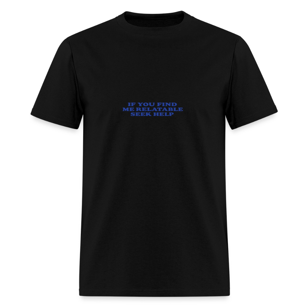 If You Find Me Relatable Seek Help - Self Aware Tee - black
