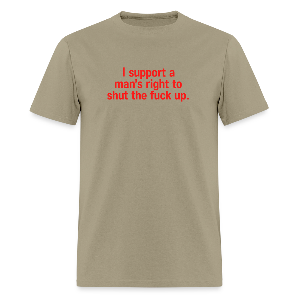 I Support A Man's Right To Shut The Fuck Up - Quiet Strength Tee - khaki