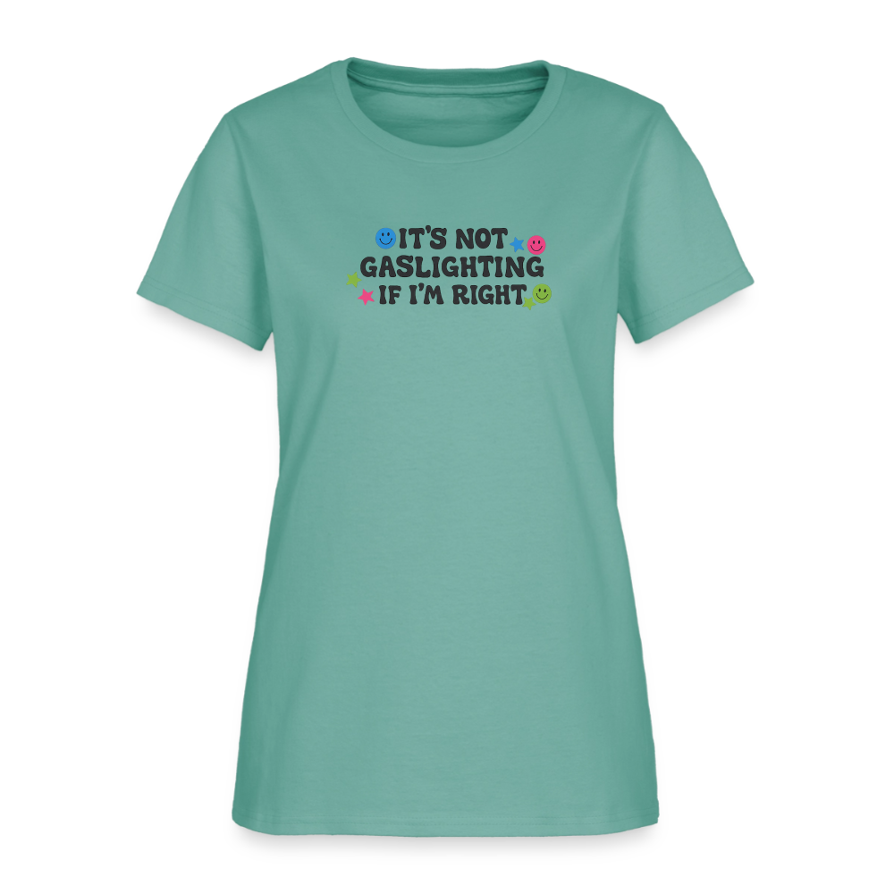 It's Not Gaslighting If I'm Right Women's Tee - Funny Argument Smiley - aquatic