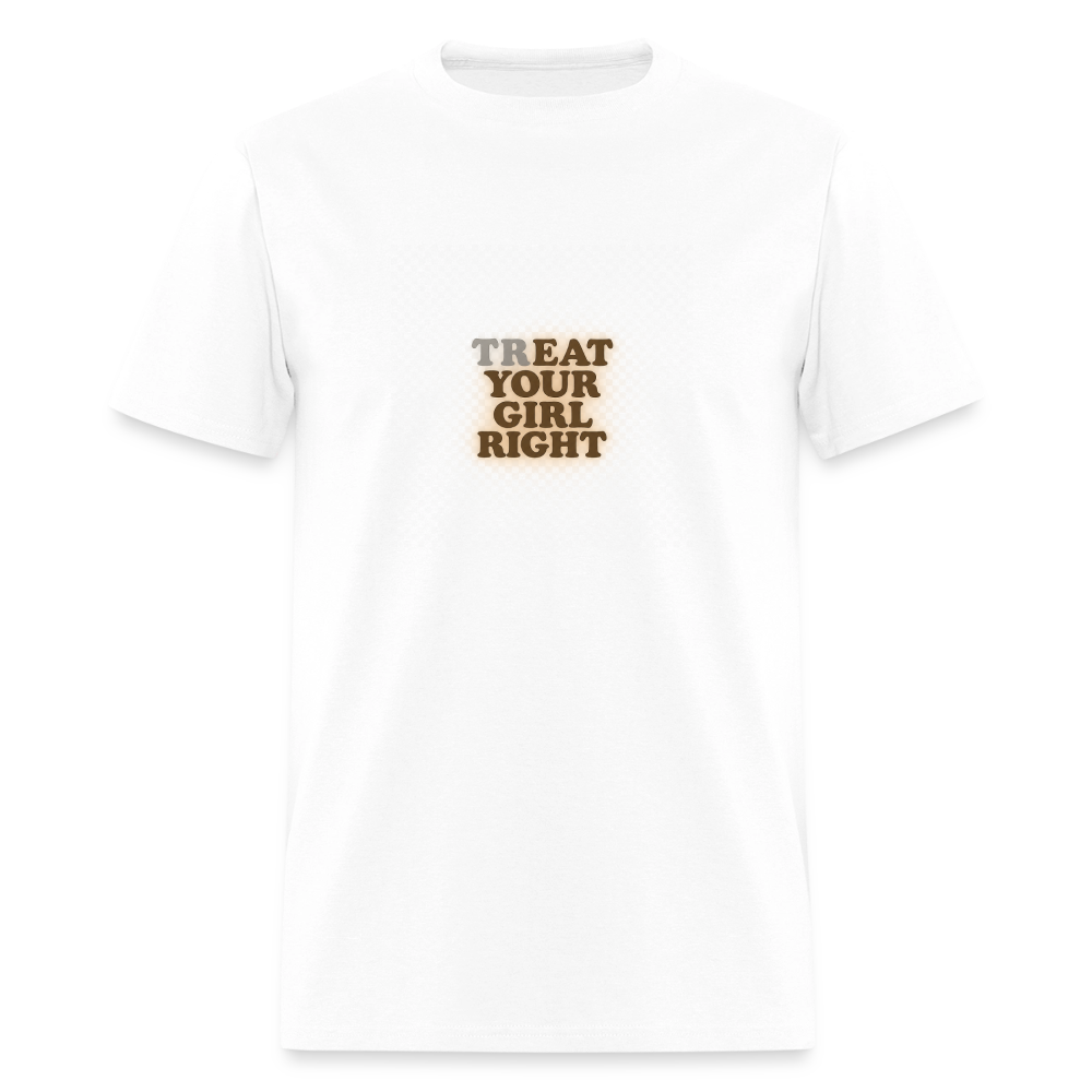 Treat Your Girl Right - Bold Statement Tee - white
