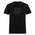 My Ex Is My Biggest Fan - Bold Statement Tee - black