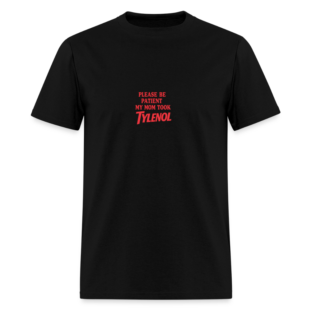 Please Be Patient My Mom Took Tylenol Tee - black