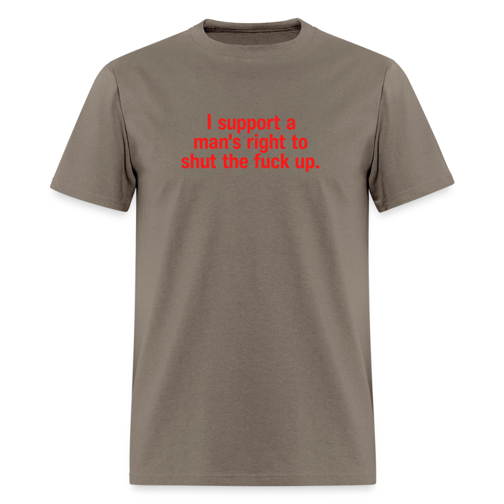 I Support A Man's Right To Shut The Fuck Up - Quiet Strength Tee - safari