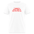 I Support A Man's Right To Shut The Fuck Up - Quiet Strength Tee - white