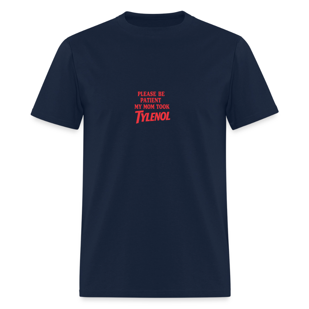 Please Be Patient My Mom Took Tylenol Tee - navy